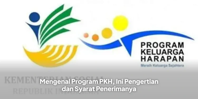 PKH, Program Keluarga Harapan, bansos PKH, bantuan sosial 2026, Kemensos, DTKS, DTSEN, syarat PKH, penerima PKH, cara daftar PKH, bantuan pemerintah, PKH 2026, apa itu PKH, kriteria PKH, bantuan tunai bersyara