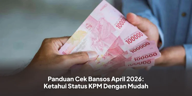 Panduan Cek Bansos April 2026: Ketahui Status KPM Dengan Mudah