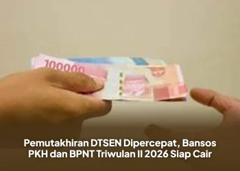 Pemutakhiran DTSEN Dipercepat, Bansos PKH dan BPNT Triwulan II 2026 Siap Cair