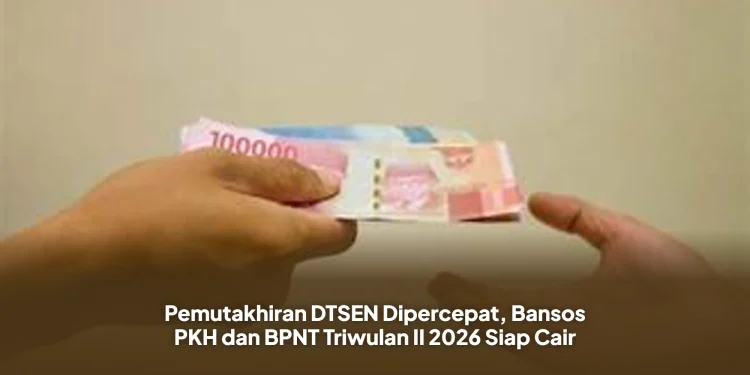 Pemutakhiran DTSEN Dipercepat, Bansos PKH dan BPNT Triwulan II 2026 Siap Cair