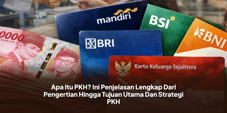 Apa Itu PKH? Ini Penjelasan Lengkap Dari Pengertian Hingga Tujuan Utama Dan Strategi PKH