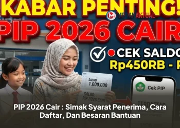 PIP 2026 Cair : Simak Syarat Penerima, Cara Daftar, Dan Besaran Bantuan