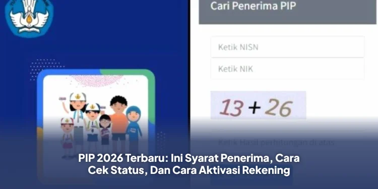 PIP 2026 Terbaru: Ini Syarat Penerima, Cara Cek Status, Dan Cara Aktivasi Rekening
