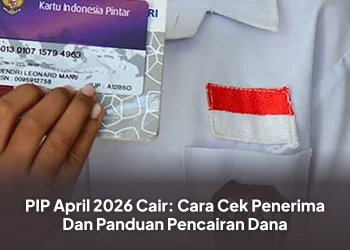 PIP April 2026 Cair: Cara Cek Penerima Dan Panduan Pencairan Dana