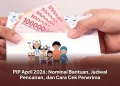 PIP April 2026: Nominal Bantuan, Jadwal Pencairan, dan Cara Cek Penerima