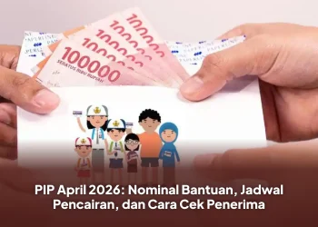 PIP April 2026: Nominal Bantuan, Jadwal Pencairan, dan Cara Cek Penerima