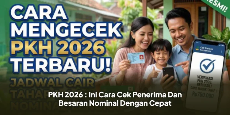 PKH 2026 : Ini Cara Cek Penerima Dan Besaran Nominal Dengan Cepat