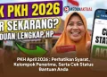 PKH April 2026 : Perhatikan Syarat, Kelompok Penerima, Serta Cek Status Bantuan Anda