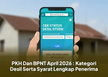 PKH Dan BPNT April 2026 : Kategori Desil Serta Syarat Lengkap Penerima
