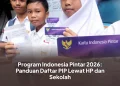 Program Indonesia Pintar 2026: Panduan Daftar PIP Lewat HP dan Sekolah