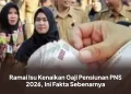 Ramai Isu Kenaikan Gaji Pensiunan PNS 2026, Ini Fakta Sebenarnya