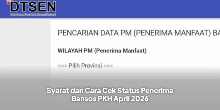 Syarat dan Cara Cek Status Penerima Bansos PKH April 2026