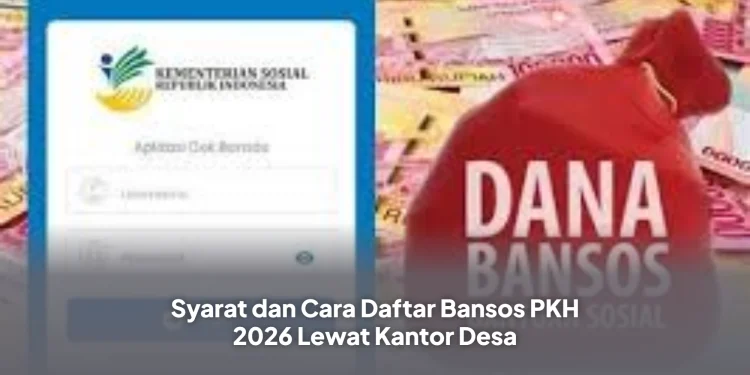 Syarat dan Cara Daftar Bansos PKH 2026 Lewat Kantor Desa
