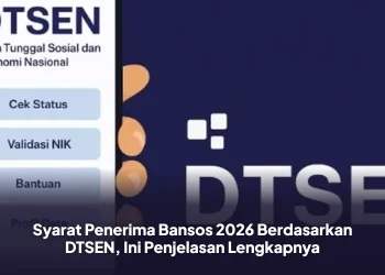 Syarat Penerima Bansos 2026 Berdasarkan DTSEN, Ini Penjelasan Lengkapnya
