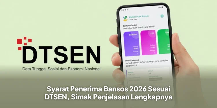 Syarat Penerima Bansos 2026 Sesuai DTSEN, Simak Penjelasan Lengkapnya