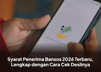 Syarat Penerima Bansos 2026 Terbaru, Lengkap dengan Cara Cek Desilnya