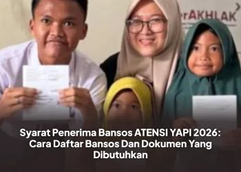 Syarat Penerima Bansos ATENSI YAPI 2026: Cara Daftar Bansos Dan Dokumen Yang Dibutuhkan
