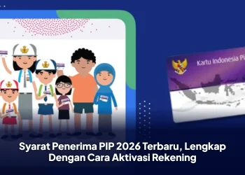 Syarat Penerima PIP 2026 Terbaru, Lengkap Dengan Cara Aktivasi Rekening