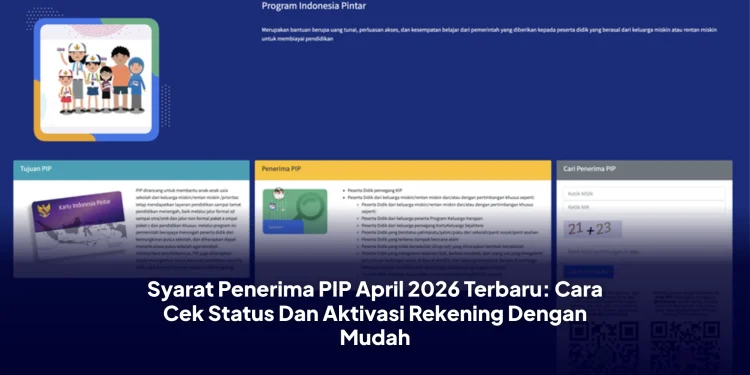 Syarat Penerima PIP April 2026 Terbaru: Cara Cek Status Dan Aktivasi Rekening Dengan Mudah
