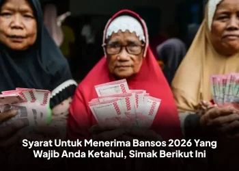 Syarat Untuk Menerima Bansos 2026 Yang Wajib Anda Ketahui, Simak Berikut Ini