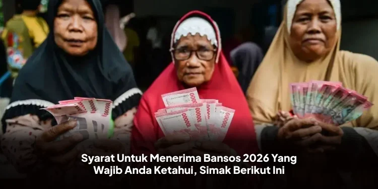 Syarat Untuk Menerima Bansos 2026 Yang Wajib Anda Ketahui, Simak Berikut Ini