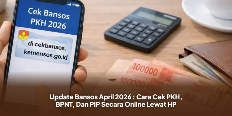 Update Bansos April 2026 : Cara Cek PKH, BPNT, Dan PIP Secara Online Lewat HP