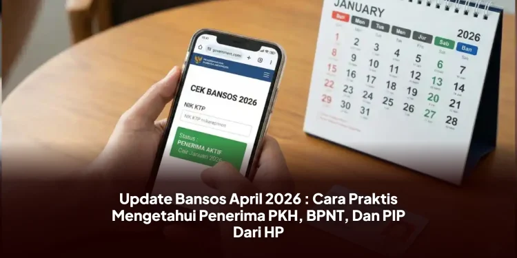 Update Bansos April 2026 : Cara Praktis Mengetahui Penerima PKH, BPNT, Dan PIP Dari HP