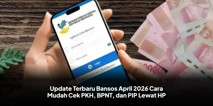 Update Terbaru Bansos April 2026 Cara Mudah Cek PKH, BPNT, dan PIP Lewat HP