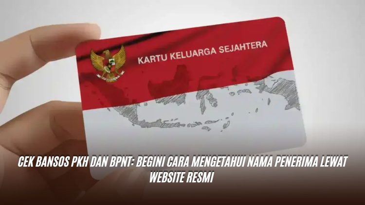 Cek Bansos PKH dan BPNT: Begini Cara Mengetahui Nama Penerima Lewat Website Resmi