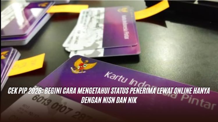 Cek PIP 2026: Begini Cara Mengetahui Status Penerima Lewat Online Hanya dengan NISN dan NIK