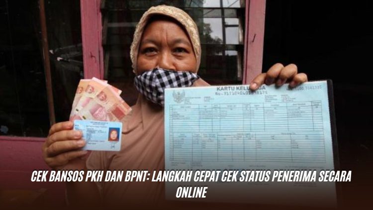 Cek Bansos PKH dan BPNT: Langkah Cepat Cek Status Penerima Secara Online
