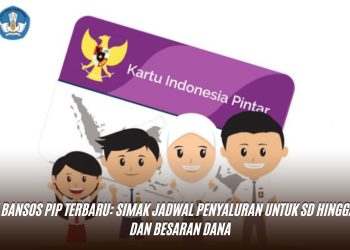 Cek Bansos PIP Terbaru: Simak Jadwal Penyaluran untuk SD hingga SMA dan Besaran Dana