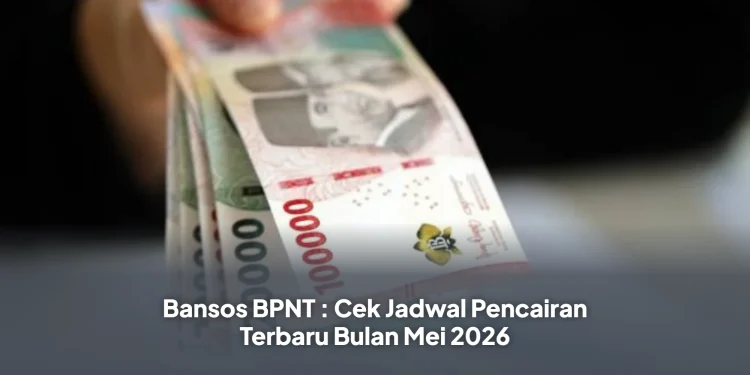 Bansos BPNT : Cek Jadwal Pencairan Terbaru Bulan Mei 2026