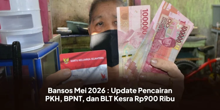 Bansos Mei 2026 : Update Pencairan PKH, BPNT, dan BLT Kesra Rp900 Ribu