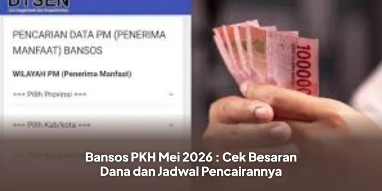 Bansos PKH Mei 2026 : Cek Besaran Dana dan Jadwal Pencairannya