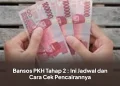 Bansos PKH Tahap 2 : Ini Jadwal dan Cara Cek Pencairannya