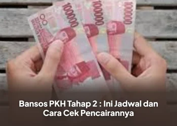 Bansos PKH Tahap 2 : Ini Jadwal dan Cara Cek Pencairannya