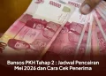 Bansos PKH Tahap 2 : Jadwal Pencairan Mei 2026 dan Cara Cek Penerima