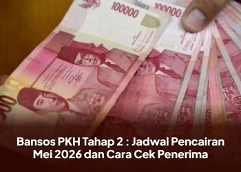Bansos PKH Tahap 2 : Jadwal Pencairan Mei 2026 dan Cara Cek Penerima