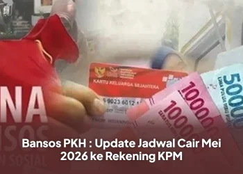 Bansos PKH : Update Jadwal Cair Mei 2026 ke Rekening KPM