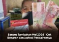 Bansos Tambahan Mei 2026 : Cek Besaran dan Jadwal Pencairannya