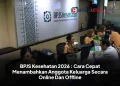 BPJS Kesehatan 2026 : Cara Cepat Menambahkan Anggota Keluarga Secara Online Dan Offline