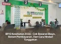 BPJS Kesehatan 2026 : Cek Besaran Biaya, Sistem Pembayaran, Dan Cara Hindari Tunggakan