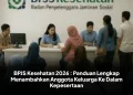 BPJS Kesehatan 2026 : Panduan Lengkap Menambahkan Anggota Keluarga Ke Dalam Kepesertaan