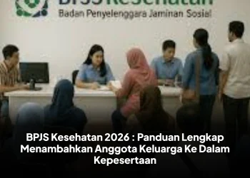 BPJS Kesehatan 2026 : Panduan Lengkap Menambahkan Anggota Keluarga Ke Dalam Kepesertaan