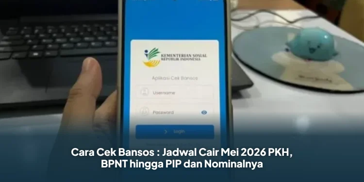 Cara Cek Bansos : Jadwal Cair Mei 2026 PKH, BPNT hingga PIP dan Nominalnya