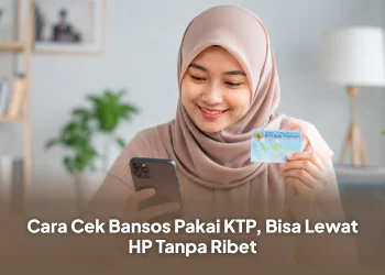 Cara Cek Bansos Pakai KTP, Bisa Lewat HP Tanpa Ribet