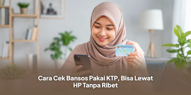 Cara Cek Bansos Pakai KTP, Bisa Lewat HP Tanpa Ribet
