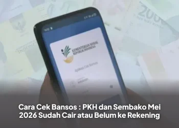 Cara Cek Bansos : PKH dan Sembako Mei 2026 Sudah Cair atau Belum ke Rekening