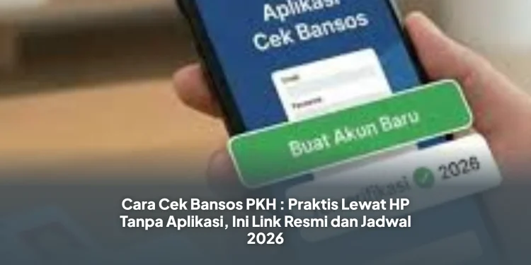 Cara Cek Bansos PKH : Praktis Lewat HP Tanpa Aplikasi, Ini Link Resmi dan Jadwal 2026